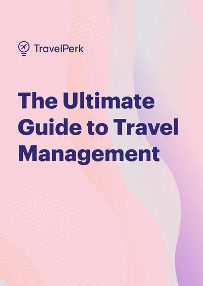 Travel management: the ultimate guide