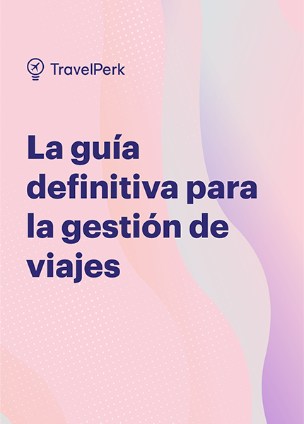 Gestión de viajes: la guía definitiva